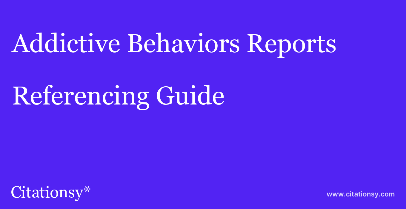 cite Addictive Behaviors Reports  — Referencing Guide
